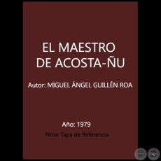 EL MAESTRO DE ACOSTA-ÑU - Autor: MIGUEL ÁNGEL GUILLÉN ROA - Año 1979